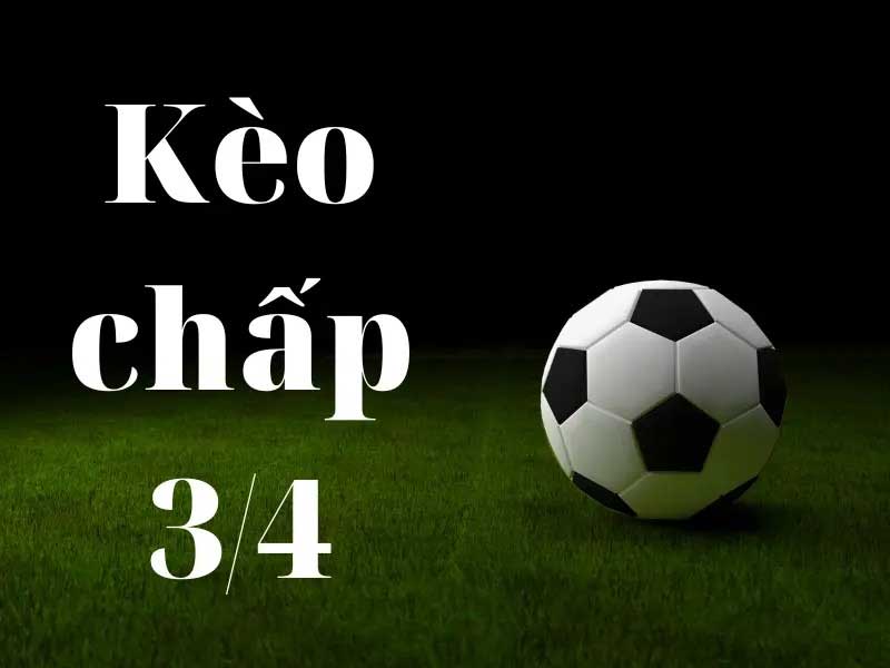 Kèo 3/4 là gì? Kinh nghiệm đặt cược kèo cực chuẩn từ chuyên gia 2 Kèo 3/4 là gì?