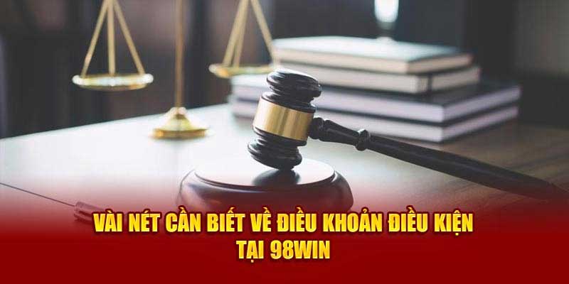 Điều khoản và điều kiện 98Win mà người chơi cần nắm chắc 3 Nội dung điều khoản và điều kiện 98win